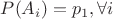 $P(A_i)=p_1, \forall i$