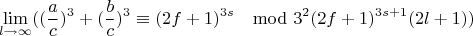 $$\lim\limits_{l \rightarrow \infty}((\frac{a}{c})^3+(\frac{b}{c})^3\equiv (2f+1)^{3s} \mod 3^2(2f+1)^{3s+1}(2l+1))$$