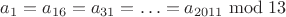 $a_1=a_{16}=a_{31}=\ldots=a_{2011}\bmod13$