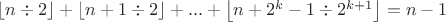 \left\lfloor{n  \div 2  }\right\rfloor+\left\lfloor{ n+1 \div 2 }\right\rfloor+... +\left\lfloor{ n+2^{k}-1 \div 2^{k+1}   }\right\rfloor=n-1