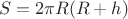 $$S= 2\pi R(R+h)$$ $$S= 2\pi R(R+h)$$