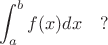 $$
\int_{a}^{b}f(x)dx\quad ?
$$