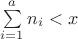 $\sum\limits_{i=1}^a n_i < x$
