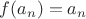 $f(a_n)=a_n$