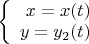 $
\left\{
\begin{array}{rcl}
x = x(t) \\
y = y_2(t)\\
\end{array}
\right.
$