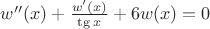 $w''(x)+\frac {w'(x)} {\tg x}+6w(x)=0$