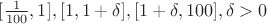 $[\frac1{100},1],[1,1+\delta],[1+\delta,100],\delta>0$