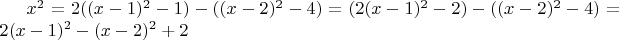 $x^2=2((x-1)^2-1)-((x-2)^2-4)=(2(x-1)^2-2)-((x-2)^2-4)=2(x-1)^2-(x-2)^2+2$