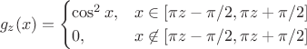 $$
g_z(x) =
\begin{cases}
\cos^2 x, &x \in [\pi z - \pi/2, \pi z + \pi/2] \\
0, &x \not\in [\pi z - \pi/2, \pi z +\pi/2 ]
\end{cases}
$$