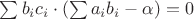 $ \sum b_i c_i \cdot (\sum a_i b_i - \alpha) = 0