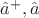 $\hat{a}^+,\hat{a}$