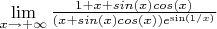 $\lim\limits_{x\to+\infty}\frac{1+x+sin(x) cos(x)}{(x+sin(x) cos(x)) e^\sin(1/x)}}$