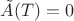 $\tilde A(T)=0$