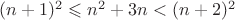 $(n+1)^2\leqslant n^2+3n<(n+2)^2$