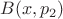 $B(x, p_2)$