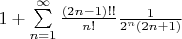$1+\sum\limits_{n=1}^{\infty} \frac{(2n-1)!!}{n!} \frac{1}{2^n(2n+1)}$