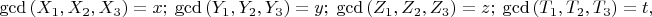 ${\tiny\gcd \left(X_1,X_2,X_3 \right)=x;\ \gcd \left(Y_1,Y_2,Y_3 \right)=y;\ \gcd \left(Z_1,Z_2,Z_3 \right)=z;\ \gcd \left(T_1,T_2,T_3 \right)=t},$