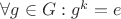 $\forall g \in G: g^k = e$