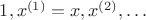 $1, x^{(1)} = x, x^{(2)}, \ldots$