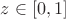 $z\in[0,1]$