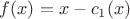 $f(x)=x-c_1(x)$