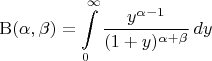 $$\mathrm{B}(\alpha,\beta)=\int\limits_0^\infty \frac{y^{\alpha-1}}{(1+y)^{\alpha+\beta}}\,dy$$