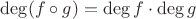 $\deg (f \circ g) = \deg f \cdot \deg g$