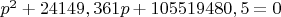$p^2+24149,361p+105519480,5=0$