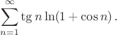 $$\sum_{n=1}^{\infty}\tg n\ln(1+\cos n)\,.$$