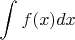 $$\int_{}^{} f(x) dx$$