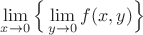 $\lim\limits_{x\to 0}\Big\{\lim\limits_{y\to 0}f(x,y)\Big\}$