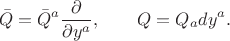 $$
\bar{Q} = \bar{Q}^a \frac{\partial}{\partial y^a},
\qquad
Q = Q_a d y^a.
$$