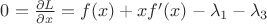 $0=\frac{\partial L}{\partial x}=f(x)+xf'(x)-\lambda_1 -\lambda_3$