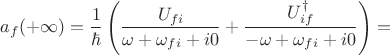 $$
a_f(+\infty) = \frac{1}{\hbar} \left( \frac{U_{fi}}{\omega + \omega_{fi} + i0} + \frac{U_{if}^\dagger}{-\omega + \omega_{fi} + i0}\right) = 
$$