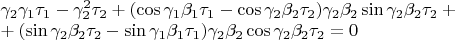 $\\\gamma_2\gamma_1\tau_1-\gamma_2^2\tau_2+(\cos\gamma_1\beta_1\tau_1-\cos\gamma_2\beta_2\tau_2)\gamma_2\beta_2\sin\gamma_2\beta_2\tau_2+\\+(\sin\gamma_2\beta_2\tau_2-\sin\gamma_1\beta_1\tau_1)\gamma_2\beta_2\cos\gamma_2\beta_2\tau_2=0$