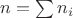 $n = \sum n_i$ $n = \sum n_i$