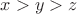 $x > y > z$
