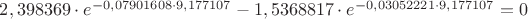 $2,398369 \cdot e^ {-0,07901608 \cdot 9,177107 } - 1,5368817 \cdot e^ {-0,03052221 \cdot 9,177107} = 0$