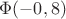 $\Phi(-0,8)$