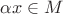 $\alpha x \in M$
