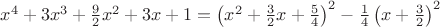 $x^4+3x^3+\frac{9}{2}x^2+3x+1=\left(x^2+\frac{3}{2}x+\frac{5}{4}\right)^2-\frac{1}{4}\left(x+\frac{3}{2}\right)^2$