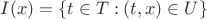 $I(x) = \{ t \in T : (t,x) \in U \}$