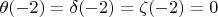 $\theta(-2)=\delta(-2)=\zeta(-2)=0$