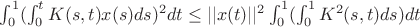 $\int^1_0(\int_0^t K(s,t)x(s )ds)^2dt \le ||x(t)||^2\int^1_0(\int_0^1 K^2(s,t)ds)dt$