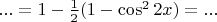 $...=1-\frac{1}{2}(1-\cos^2{2x})=...$