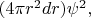 $(4\pi r^2 dr)\psi^2,$