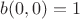$b(0,0)=1$