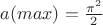 $a(max)=\frac{\pi^2}{2}$
