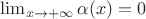 $\lim_{x \to +\infty} \alpha(x) = 0$