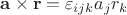$\mathbf a\times \mathbf r=\varepsilon_{ijk}a_jr_k$